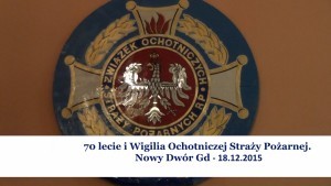 Nowy Dwór Gd. 70 lecie i Wigilia Ochotniczej Straży Pożarnej - 18.12.2015