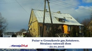 Pożar w Groszkowie gm.Sztutowo. Strażacy ratowali dom - 22.01.2016