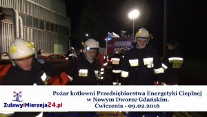 Pożar kotłowni Przedsiębiorstwa Energetyki Cieplnej w Nowym Dworze Gdańskim. Ćwiczenia strażackie - 09.02.2016