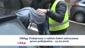 Elbląg: Podejrzany o zabicie babci zatrzymany przez policjantów - 15.02.2016