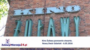 Kino Żuławy ponownie otwarte. Nowy Dwór Gdański – 6.05.2016