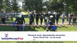 Płomień 2016. Spartakiada strażacka. Nowy Dwór Gd - 12.06.2016