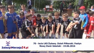 70 - lecie LKS Żuławy. Dzień Piłkarski. Festyn. Nowy Dwór Gd – 19.06.2016