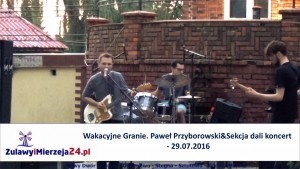 Wakacyjne Granie. Paweł Przyborowski&Sekcja; dali koncert – 29.07.2016