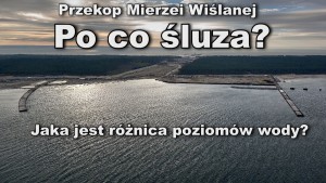 Przekop Mierzei Wiślanej – śluza po co?  Jaka jest różnica poziomów wody pomiędzy Zatoką Gdańską a Zalewem Wiślanym? Czy grozi nam powódź na Żuławach?