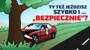 Mówisz, że jeździsz szybko, ale bezpiecznie?! – policyjna kampania „Młodość  nie zwalnia z myślenia”.