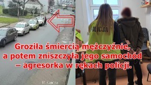 Malbork. Groziła śmiercią mężczyźnie, a potem zniszczyła jego samochód – agresorka w rękach policji.