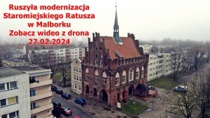 Ruszyła modernizacja Staromiejskiego Ratusza w Malborku. Zobacz wideo z drona - 27.02.2024 
