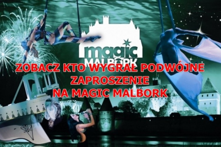 ZOBACZ KTO WYGRAŁ PODWÓJNE ZAPROSZENIE NA MAGIC MALBORK 2014 – 08.08.2014