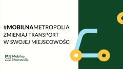 Chcesz mieć wpływ na poprawę transportu w swoim mieście? Zabierz głos w konsultacjach dotyczących Mobilnej Metropolii. 