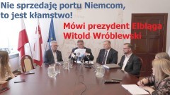 Elbląg. Prezydent Witold Wróblewski: Nie sprzedaję portu Niemcom, to jest kłamstwo!