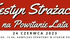 Stare Pole zaprasza na Festyn Strażacki na Powitanie Lata.
