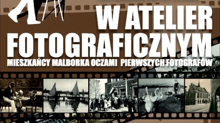 W atelier fotograficznym. Mieszkańcy Malborka oczami pierwszych fotografów…