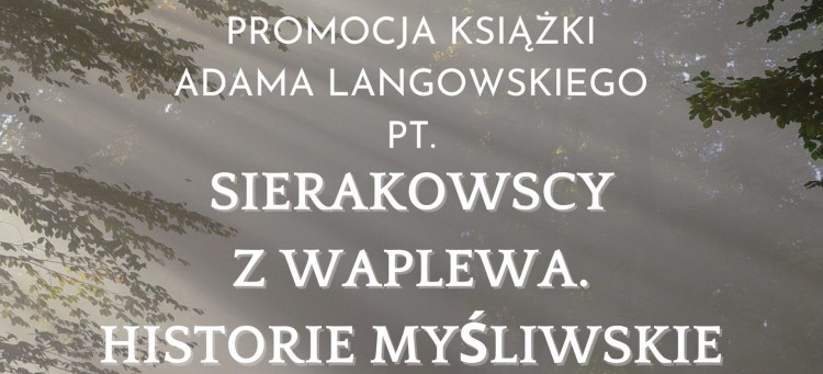 Sztum. Historie myśliwskie rodu Sierakowskich – zaproszenie na promocję książki Adama Langowskiego.