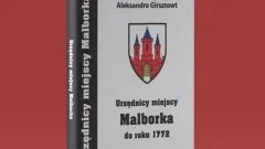 Urzędnicy miejscy Malborka do roku 1772 – zaproszenie do lektury.