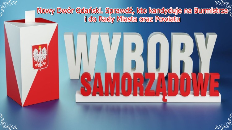 Nowy Dwór Gdański. Sprawdź, kto kandyduje na Burmistrza i do Rady Miasta oraz Powiatu w nadchodzących wyborach samorządowych.