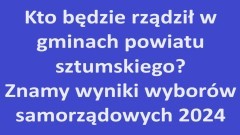 Kto będzie rządził w gminach powiatu sztumskiego? Znamy wyniki wyborów samorządowych 2024.