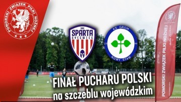 Sparta Sycewice - Grom Nowy Staw | FINAŁ Wojewódzkiego Pucharu Polski&#8230;