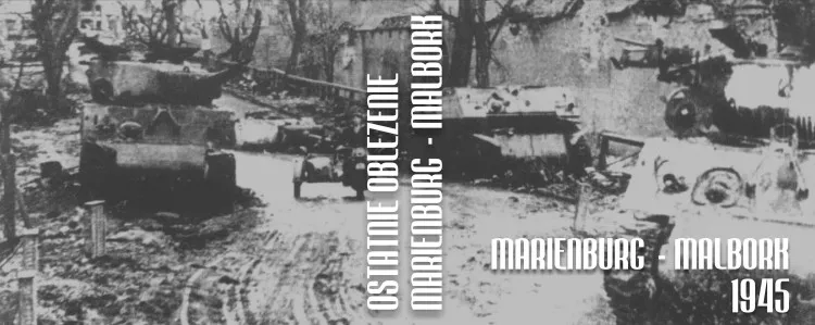 Ostatnie oblężenie. Marienburg – Malbork 1945.