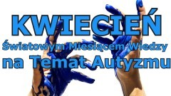 Kwiecień - światowym miesiącem wiedzy na temat autyzmu. Jaką ty masz wiedzę na jego temat?