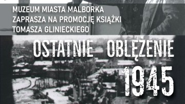 Ostatnie oblężenie – nowa książka o dramatycznych losach Malborka&#8230;
