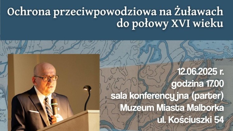 Spotkanie z historią w Malborku - wykład prof. Wiesława Długokęckiego o ochronie przeciwpowodziowej na Żuławach.