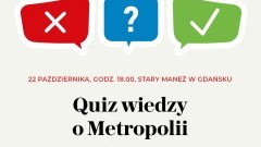 Wkrótce Quiz Wiedzy o Metropolii – zagadki, ciekawostki i dobra zabawa.