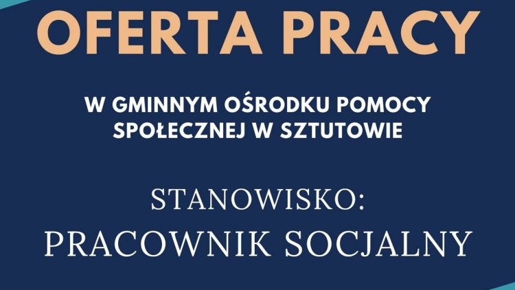 Ogłoszenie o naborze na stanowisko Pracownik socjalny w Gminnym Ośrodku Pomocy Społecznej w Sztutowie - na zastępstwo.