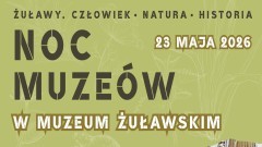 Europejska Noc Muzeów 2026 w Muzeum Żuławskim. W programie wystawy, wykłady i warsztaty.
