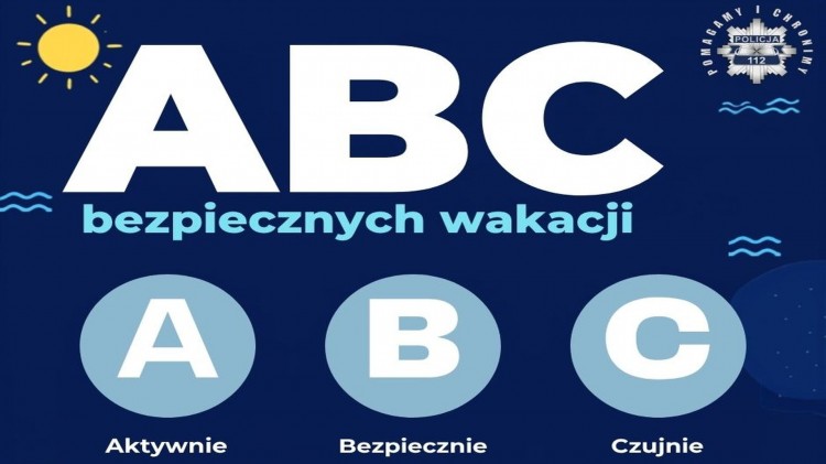 ABC Bezpiecznych Wakacji - Aktywnie, Bezpiecznie, Czujnie. To prosty przepis na udany i bezpieczny wypoczynek