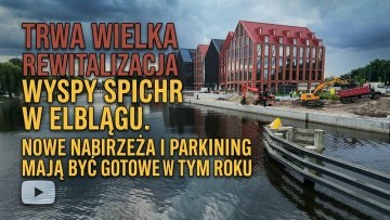 Trwa wielka rewitalizacja Wyspy Spichrzów w Elblągu. Nowe nabrzeża…