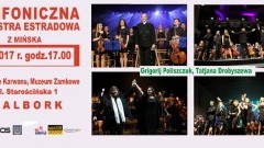 Malbork. Zapraszamy na koncert Symfonicznej Orkiestry Estradowej z Mińska. - 01.05.2017