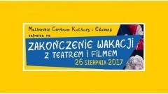 Malbork : Zapraszamy na "Zakończenie wakacji z teatrem i filmem" - 26.08.2017 