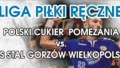 Zapraszamy na I ligowy mecz piłki ręcznej Polski Cukier Pomezania vs. KS Stal Gorzów Wielkopolski w Malborku - 13.01.2018