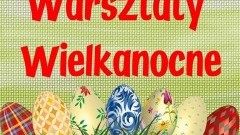 Zapraszamy na Warsztaty Wielkanocne w Starym Polu