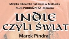 Zapraszamy na spotkanie z podróżnikiem Markiem Pindralem w malborskiej Mediatece