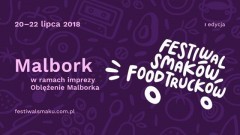 Zapraszamy na I Festiwal Smaków Food Trucków w ramach Oblężenia Malborka