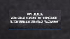 Malbork: Zapraszamy na konferencje "Współczesne niewolnictwo - o sposobach przeciwdziałania eksploatacji pracowników"