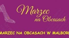 Marzec na obcasach w Malborku. Warsztaty pod hasłem "Bo w kobiecie jest moc"