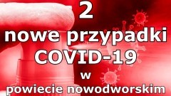 Dwa nowe przypadki COVID-19 w powiecie nowodworskim.