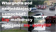 Wtargnęła pod nadjeżdżający samochód? Czy malborscy policjanci się pomylili?