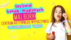 Malbork. Na majówkę Festiwal Baniek Mydlanych.