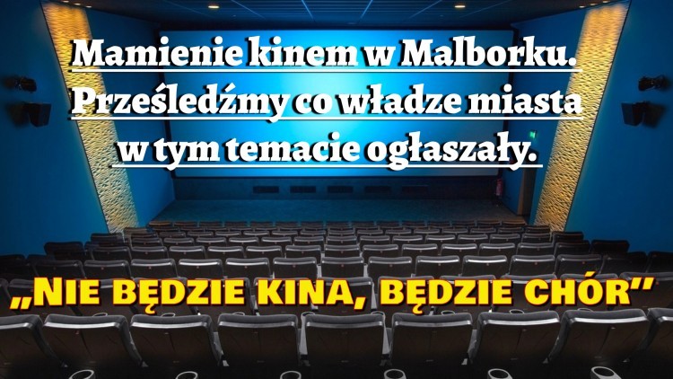 Mamienie kinem w Malborku. Prześledźmy co władze miasta w tym temacie ogłaszały.